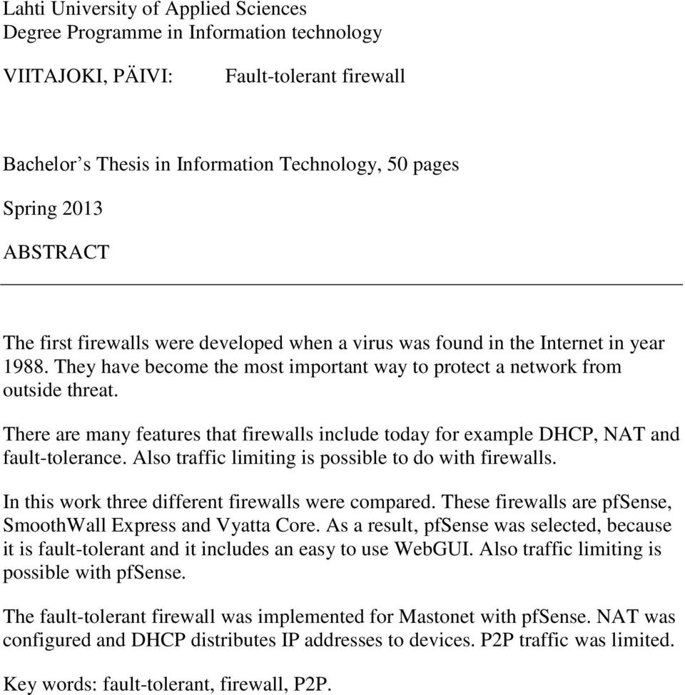 There are many features that firewalls include today for example DHCP, NAT and fault-tolerance. Also traffic limiting is possible to do with firewalls.