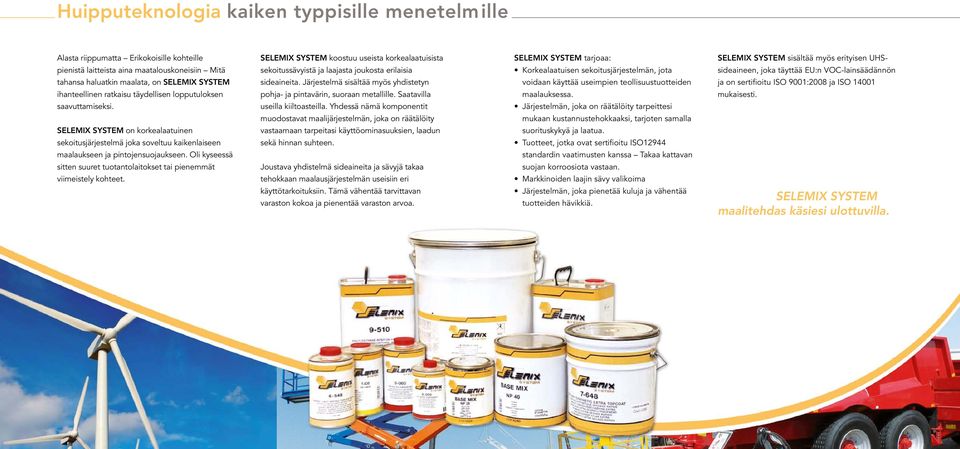 VOC-lainsäädännön tahansa haluatkin maalata, on SELEMIX SYSTEM sideaineita.