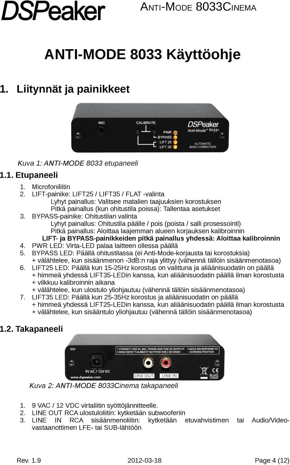 BYPASS-painike: Ohitustilan valinta Lyhyt painallus: Ohitustila päälle / pois (poista / salli prosessointi) Pitkä painallus: Aloittaa laajemman alueen korjauksen kalibroinnin LIFT- ja