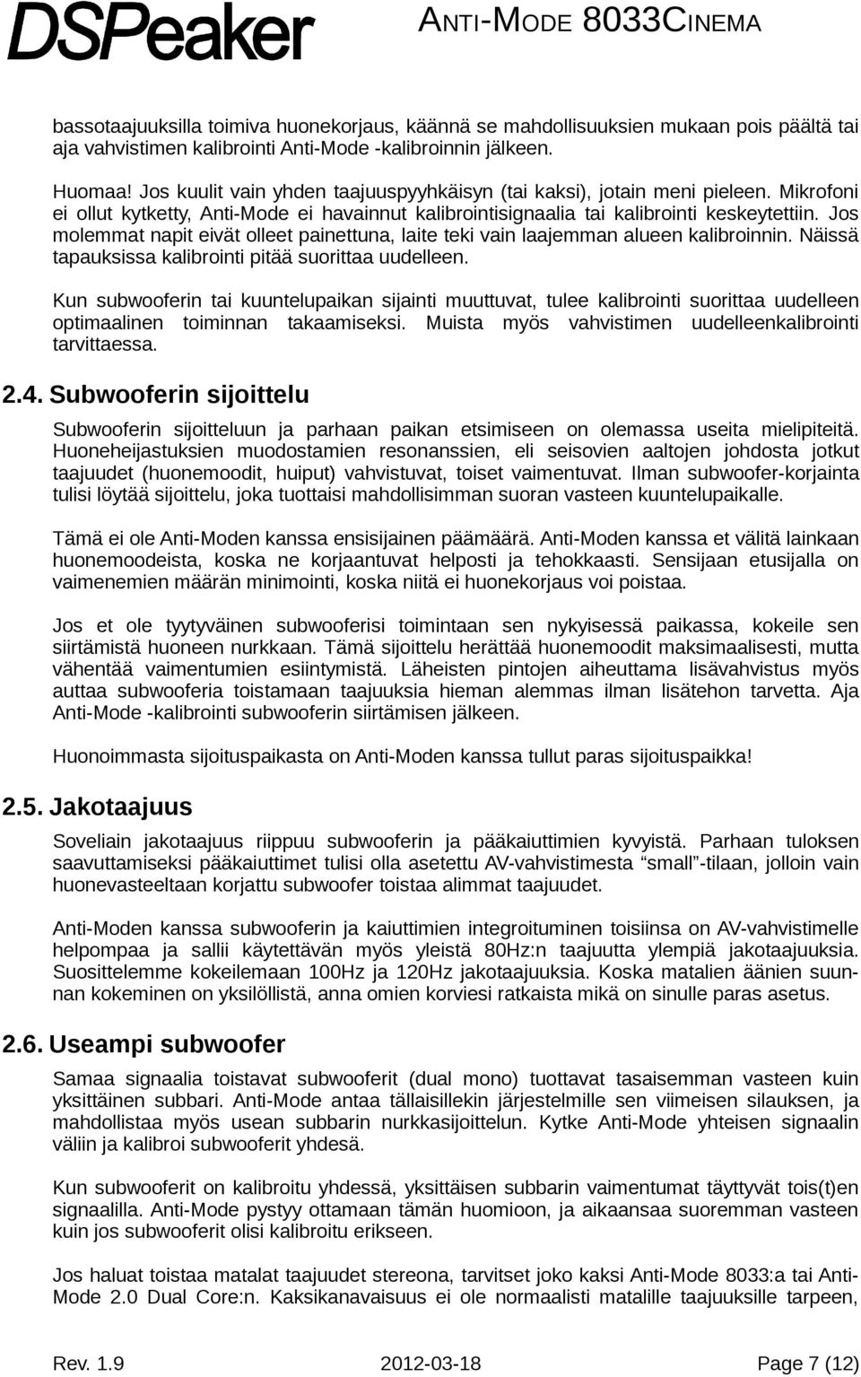 Jos molemmat napit eivät olleet painettuna, laite teki vain laajemman alueen kalibroinnin. Näissä tapauksissa kalibrointi pitää suorittaa uudelleen.