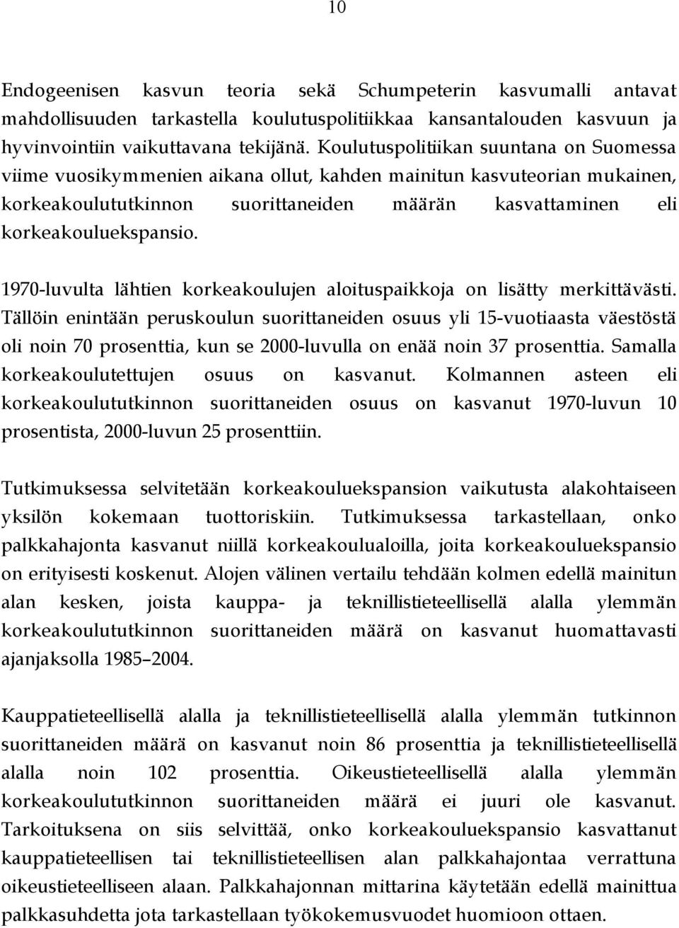 1970-luvulta lähtien korkeakoulujen aloituspaikkoja on lisätty merkittävästi.