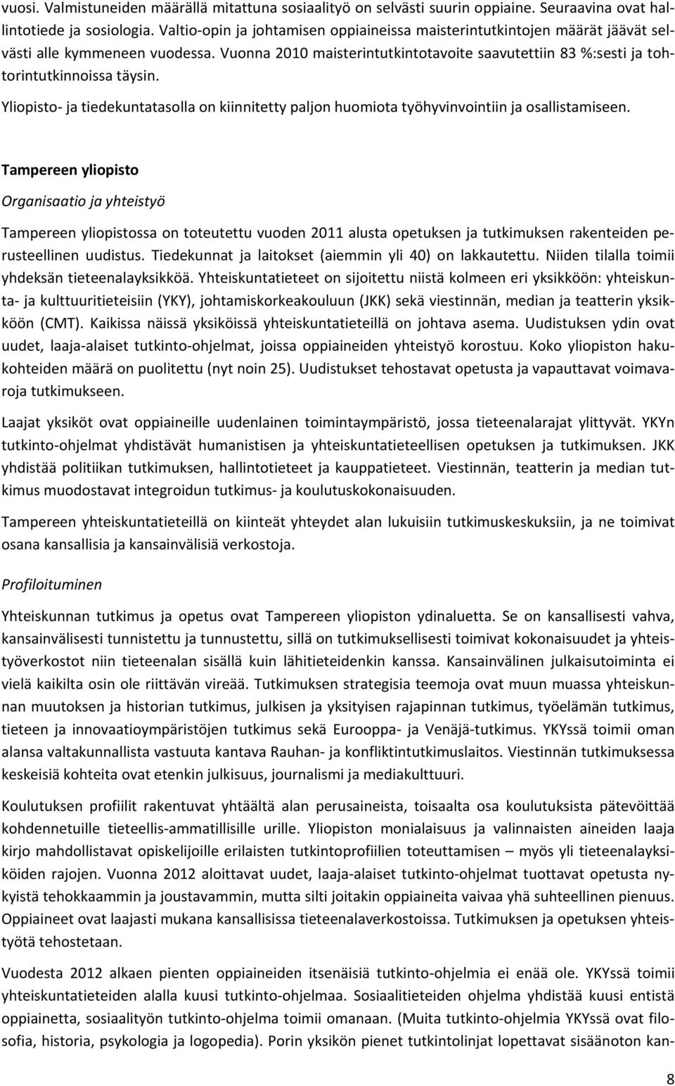 Yliopisto ja tiedekuntatasolla on kiinnitetty paljon huomiota työhyvinvointiin ja osallistamiseen.