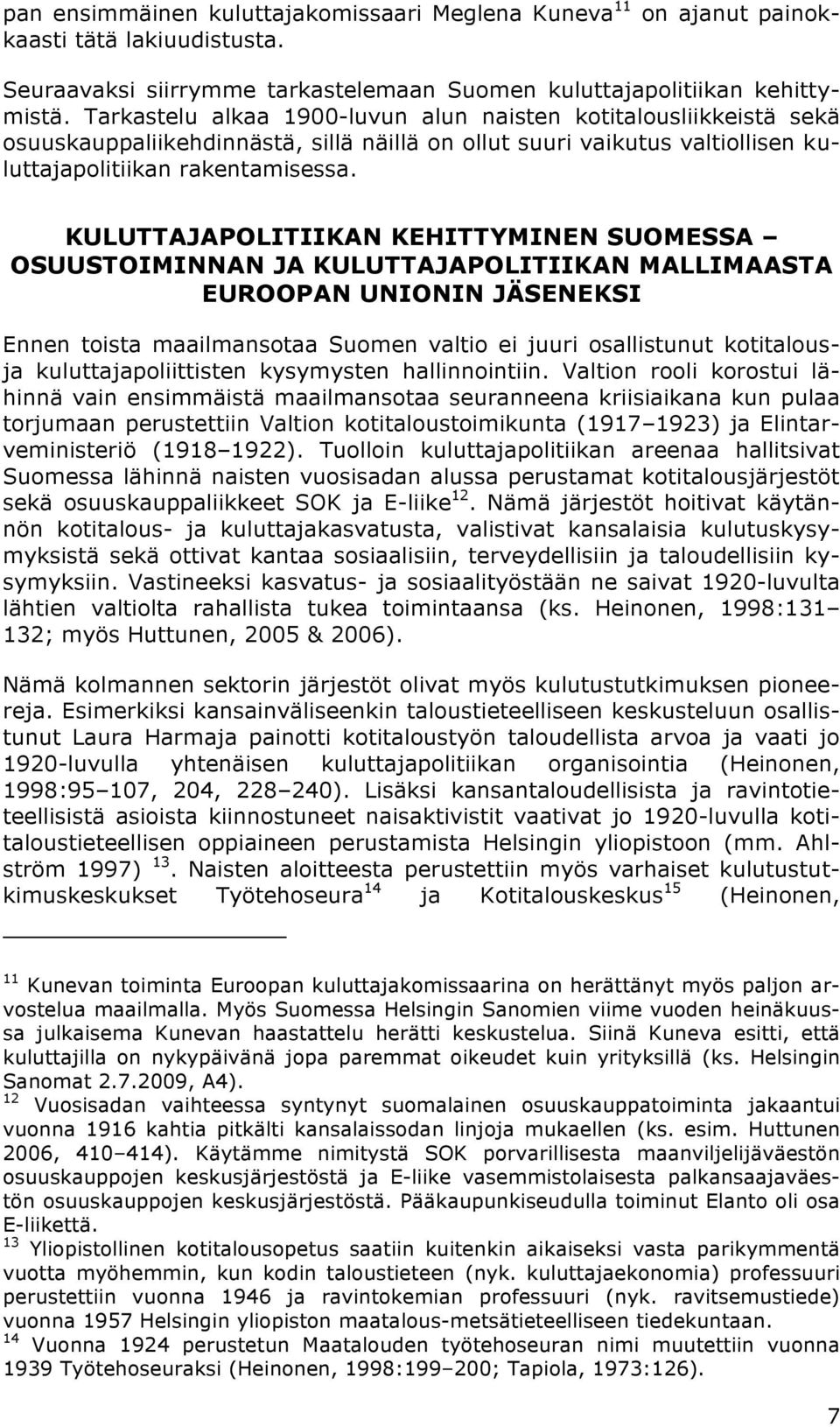 KULUTTAJAPOLITIIKAN KEHITTYMINEN SUOMESSA OSUUSTOIMINNAN JA KULUTTAJAPOLITIIKAN MALLIMAASTA EUROOPAN UNIONIN JÄSENEKSI Ennen toista maailmansotaa Suomen valtio ei juuri osallistunut kotitalousja