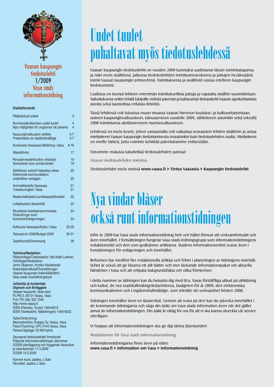 Sähköinen asiointi helpottaa arkea 20 Elektronisk kommunikation underlättar vardagen 20 Ammattitaidolla Vaasassa 21 Yrkeskunnighet i Vasa 21 Maakuntakirjasto/Landskapsbiblioteket 22