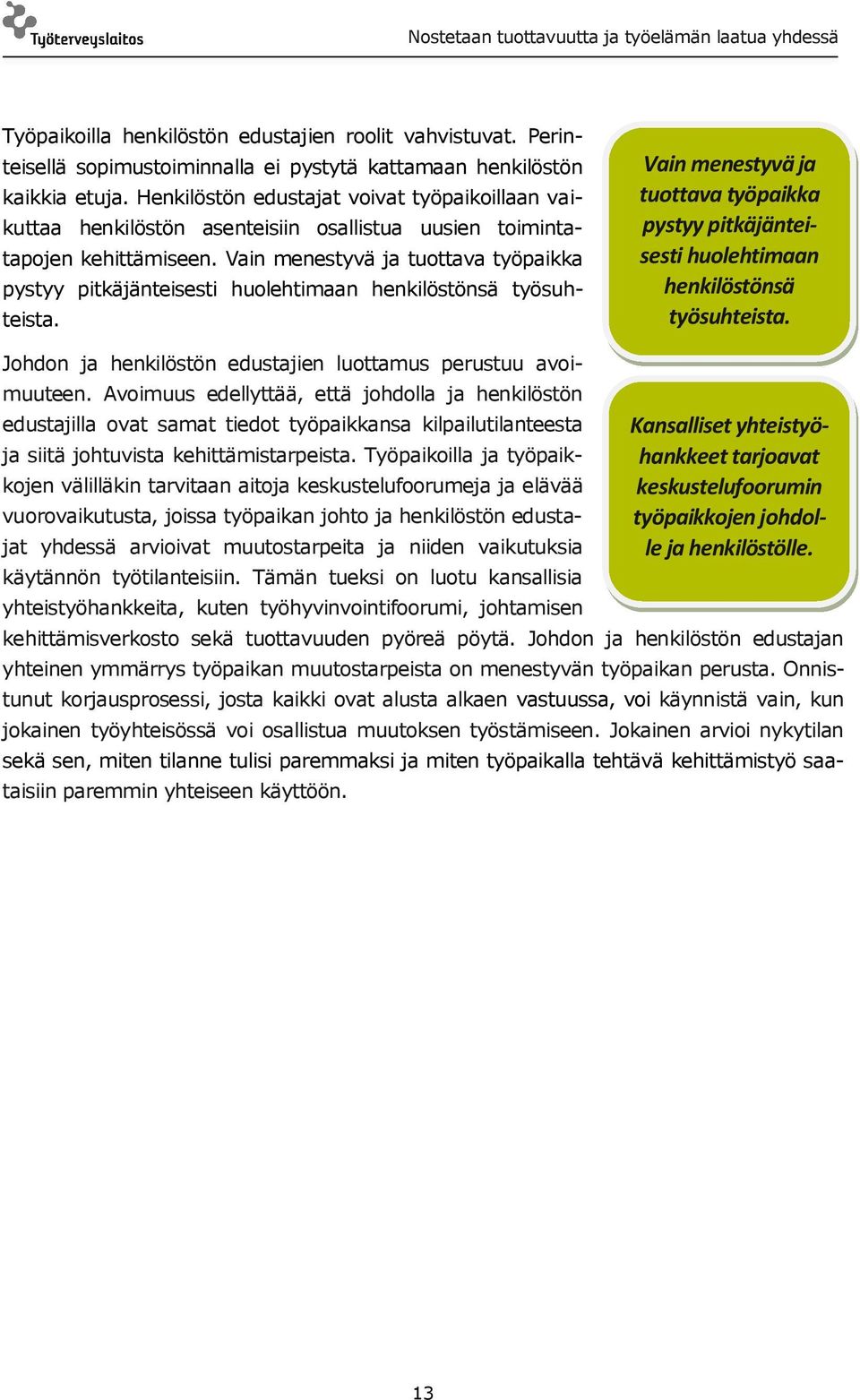 Vain menestyvä ja tuottava työpaikka pystyy pitkäjänteisesti huolehtimaan henkilöstönsä työsuhteista.