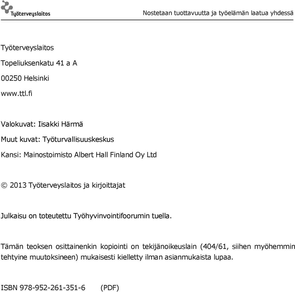 2013 Työterveyslaitos ja kirjoittajat Julkaisu on toteutettu Työhyvinvointifoorumin tuella.