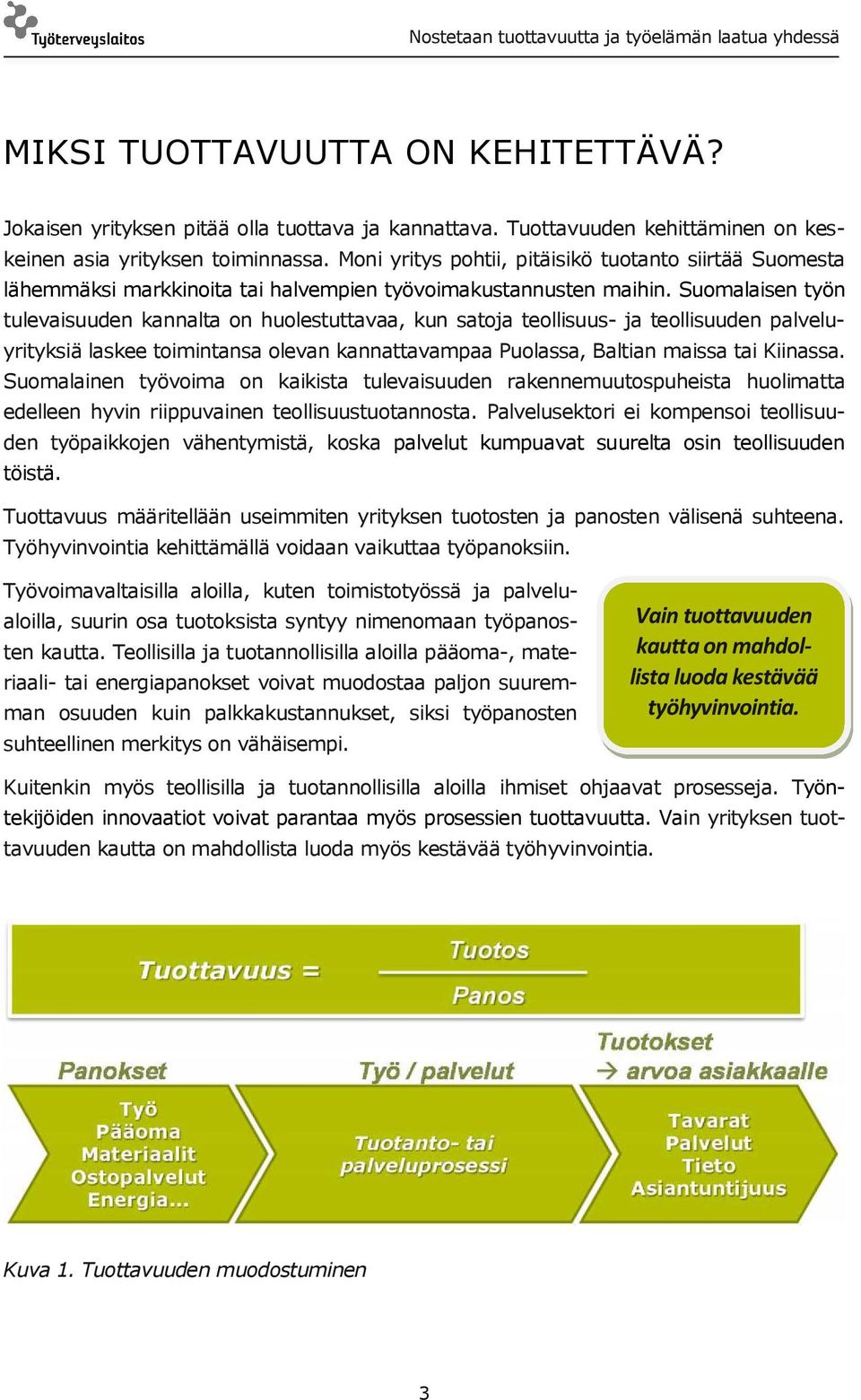 Suomalaisen työn tulevaisuuden kannalta on huolestuttavaa, kun satoja teollisuus- ja teollisuuden palveluyrityksiä laskee toimintansa olevan kannattavampaa Puolassa, Baltian maissa tai Kiinassa.