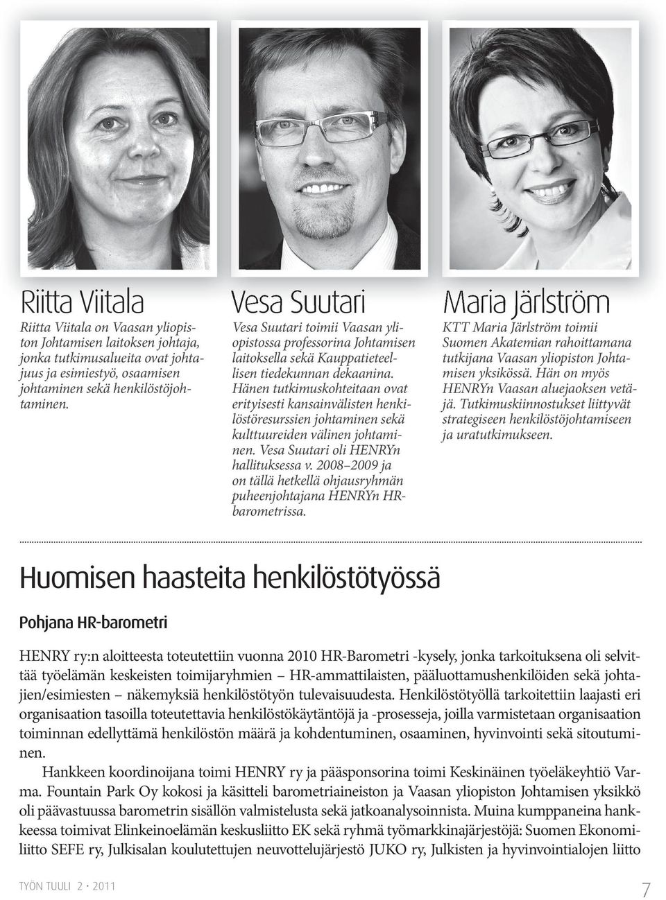 Hänen tutkimuskohteitaan ovat erityisesti kansainvälisten henkilöstöresurssien johtaminen sekä kulttuureiden välinen johtaminen. Vesa Suutari oli HENRYn hallituksessa v.