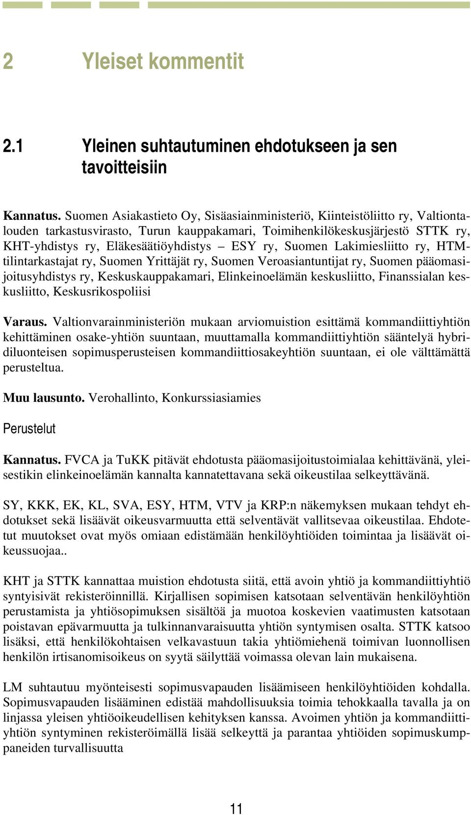 ry, Suomen Lakimiesliitto ry, HTMtilintarkastajat ry, Suomen Yrittäjät ry, Suomen Veroasiantuntijat ry, Suomen pääomasijoitusyhdistys ry, Keskuskauppakamari, Elinkeinoelämän keskusliitto,