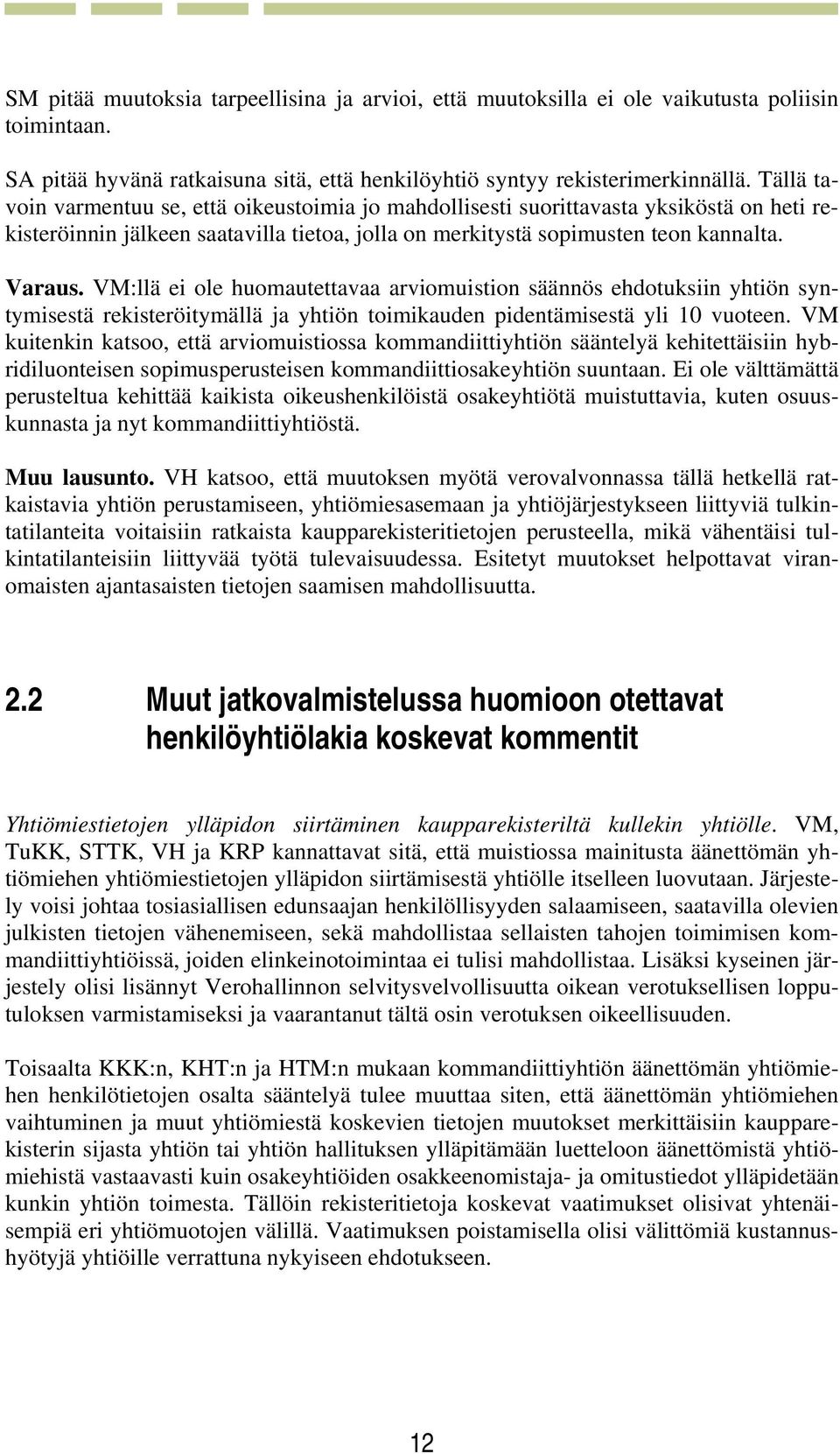 VM:llä ei ole huomautettavaa arviomuistion säännös ehdotuksiin yhtiön syntymisestä rekisteröitymällä ja yhtiön toimikauden pidentämisestä yli 10 vuoteen.