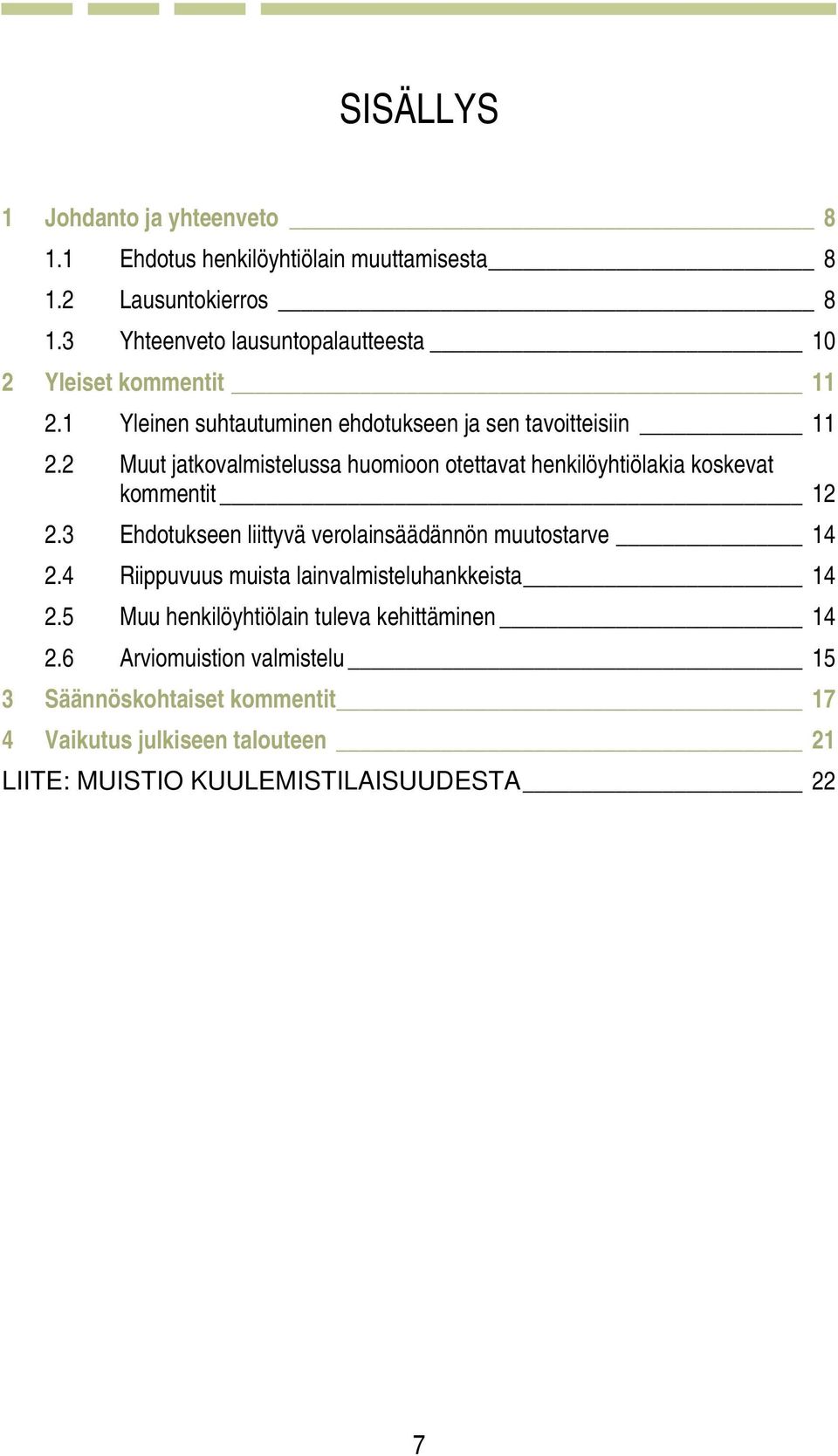 2 Muut jatkovalmistelussa huomioon otettavat henkilöyhtiölakia koskevat kommentit 12 2.3 Ehdotukseen liittyvä verolainsäädännön muutostarve 14 2.