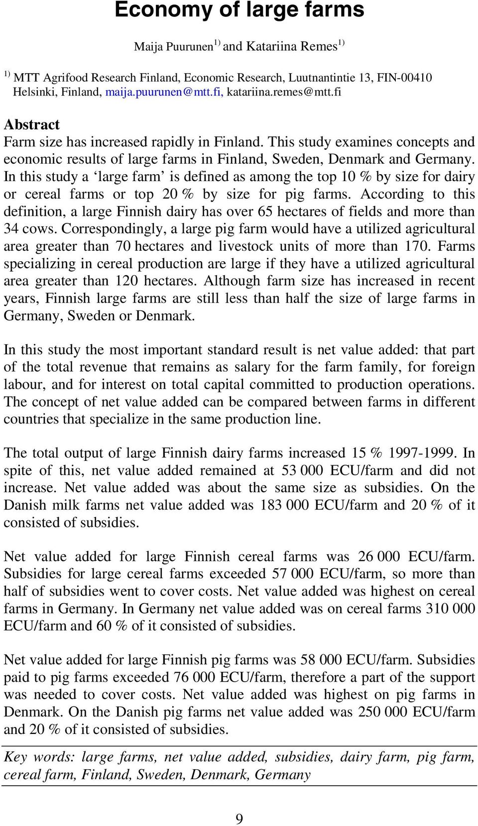 In this study a large farm is defined as among the top 10 % by size for dairy or cereal farms or top 20 % by size for pig farms.