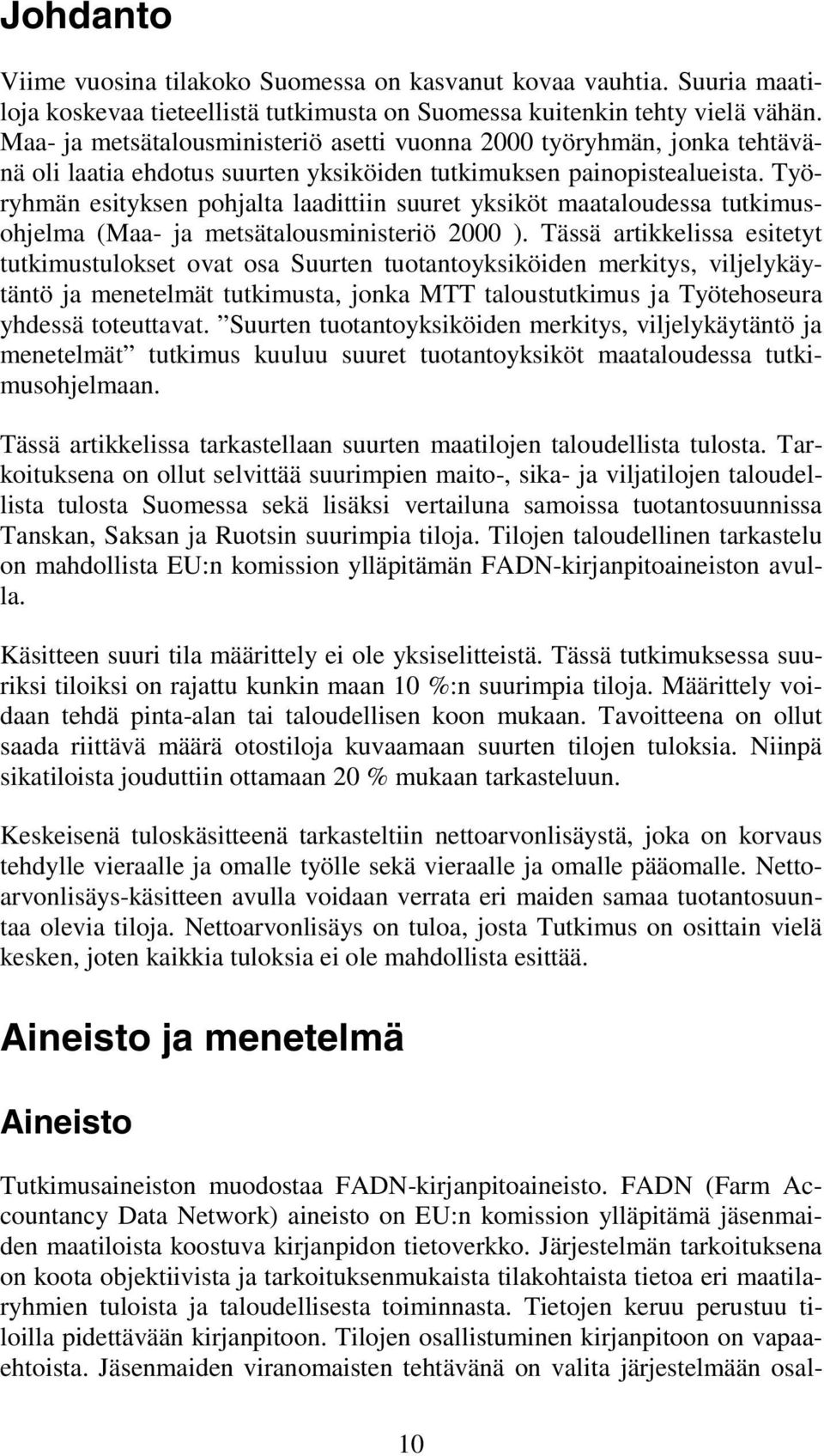 Työryhmän esityksen pohjalta laadittiin suuret yksiköt maataloudessa tutkimusohjelma (Maa- ja metsätalousministeriö 2000 ).