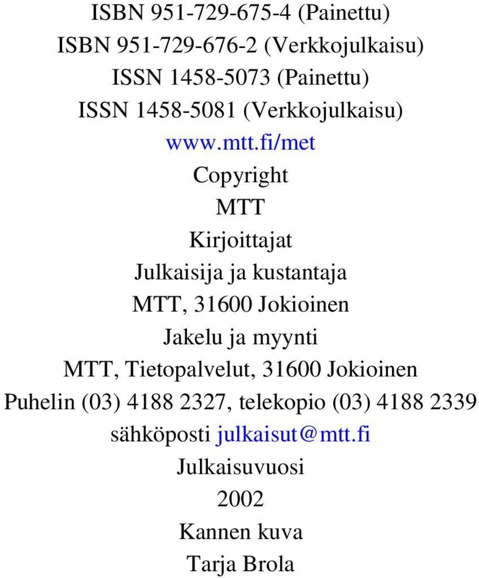 fi/met Copyright MTT Kirjoittajat Julkaisija ja kustantaja MTT, 31600 Jokioinen Jakelu ja