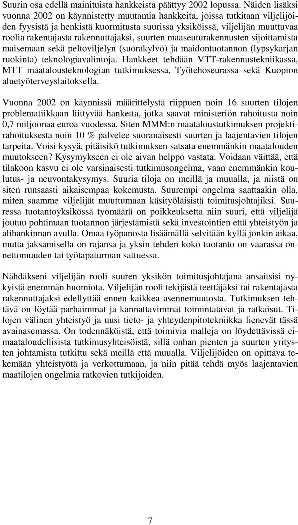rakennuttajaksi, suurten maaseuturakennusten sijoittamista maisemaan sekä peltoviljelyn (suorakylvö) ja maidontuotannon (lypsykarjan ruokinta) teknologiavalintoja.
