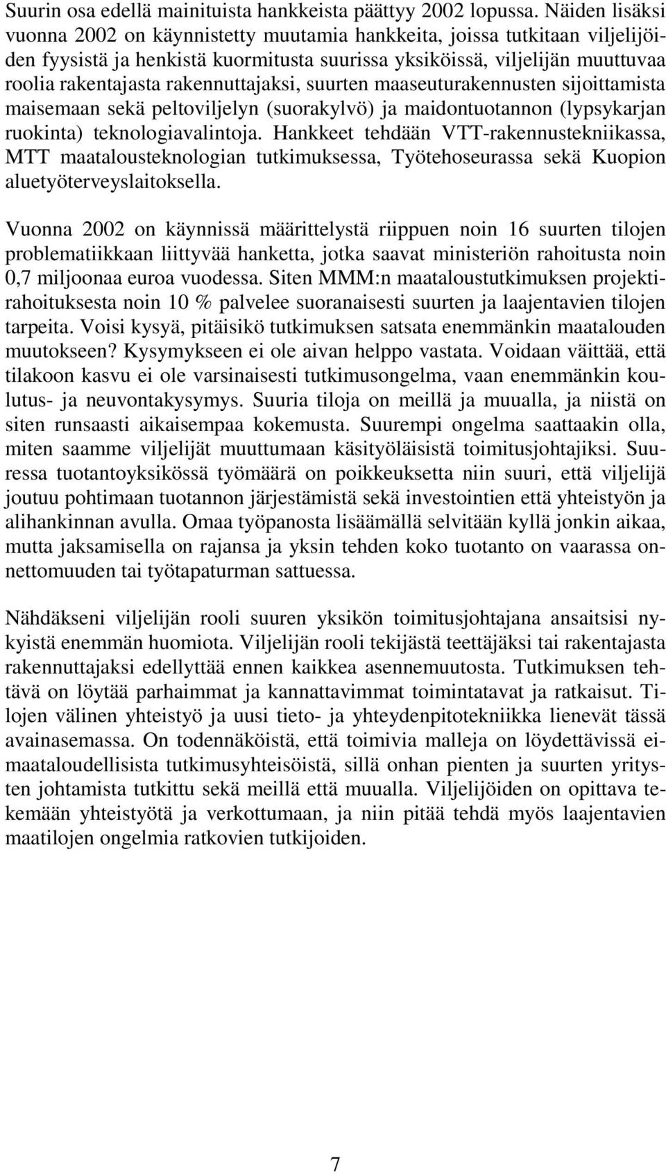 rakennuttajaksi, suurten maaseuturakennusten sijoittamista maisemaan sekä peltoviljelyn (suorakylvö) ja maidontuotannon (lypsykarjan ruokinta) teknologiavalintoja.