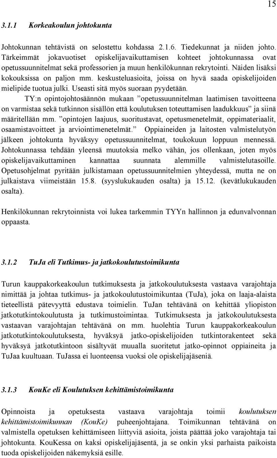 keskusteluasioita, joissa on hyvä saada opiskelijoiden mielipide tuotua julki. Useasti sitä myös suoraan pyydetään.