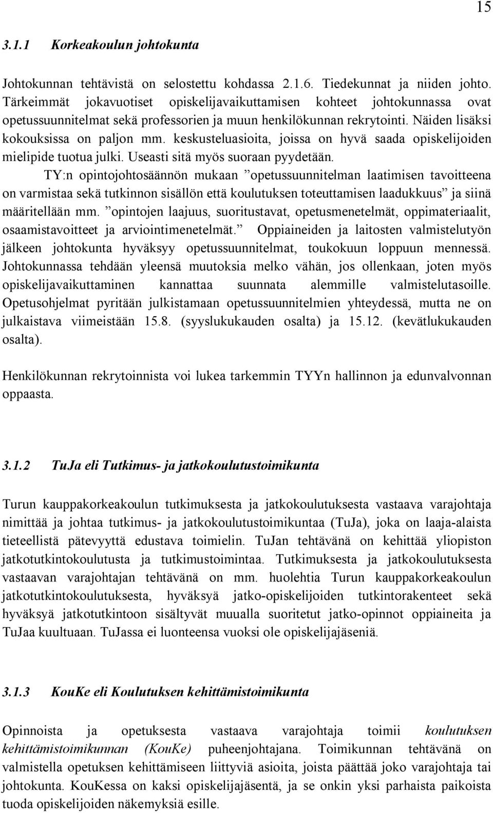 keskusteluasioita, joissa on hyvä saada opiskelijoiden mielipide tuotua julki. Useasti sitä myös suoraan pyydetään.