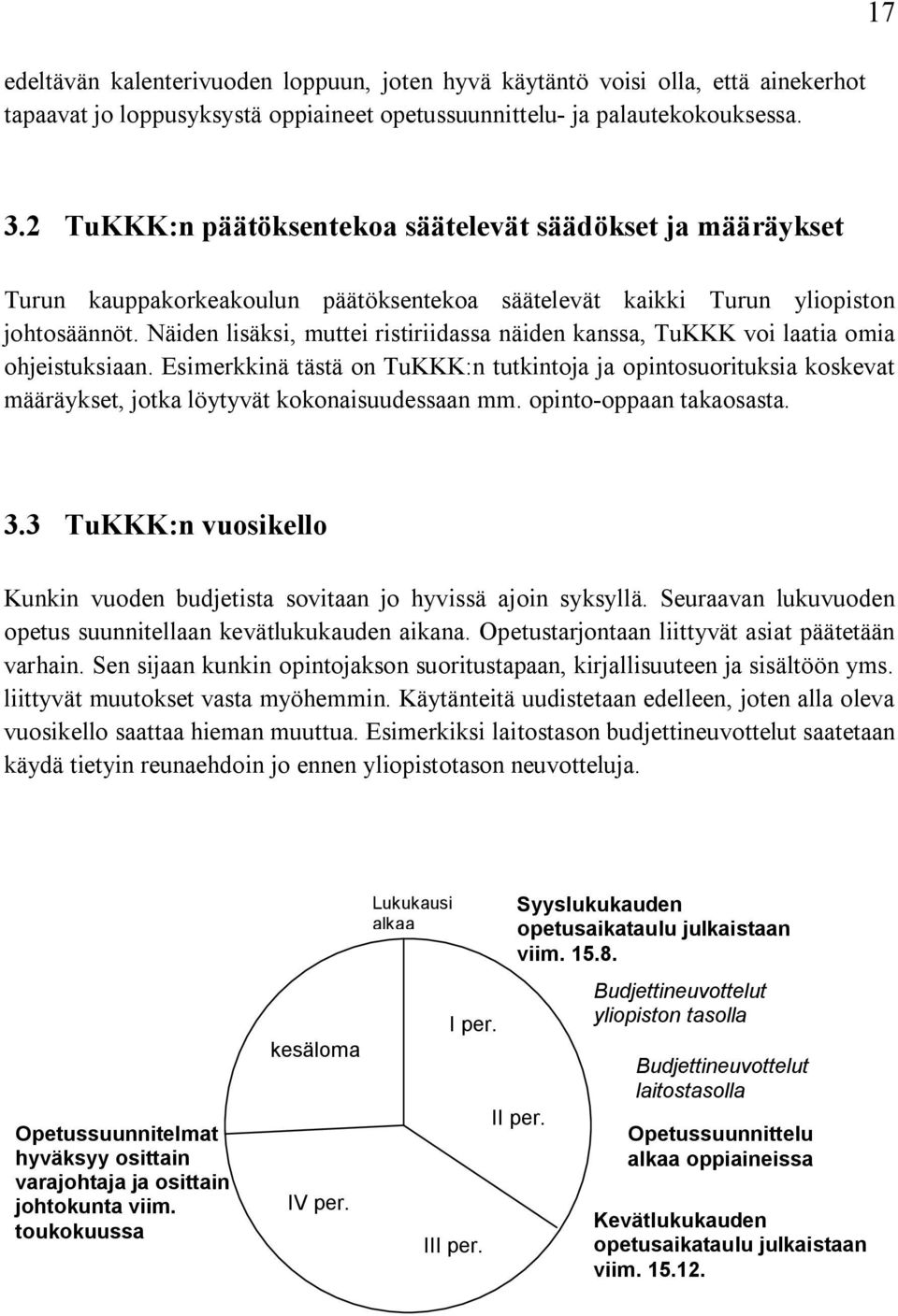 Näiden lisäksi, muttei ristiriidassa näiden kanssa, TuKKK voi laatia omia ohjeistuksiaan.