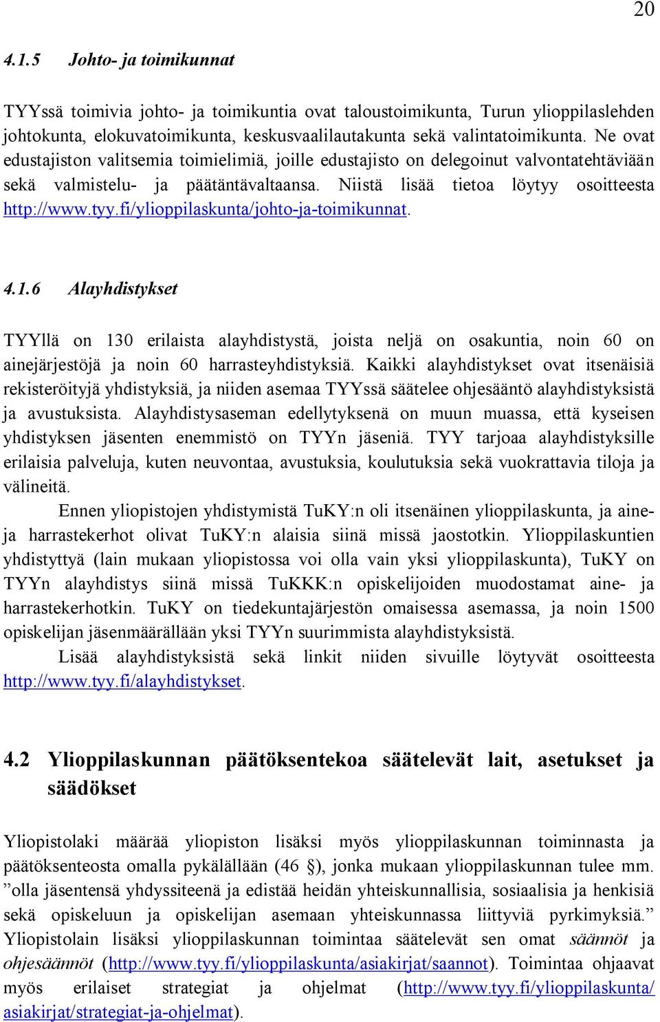 osoitteesta http://www.tyy.fi/ylioppilaskunta/johto ja toimikunnat. 4.1.