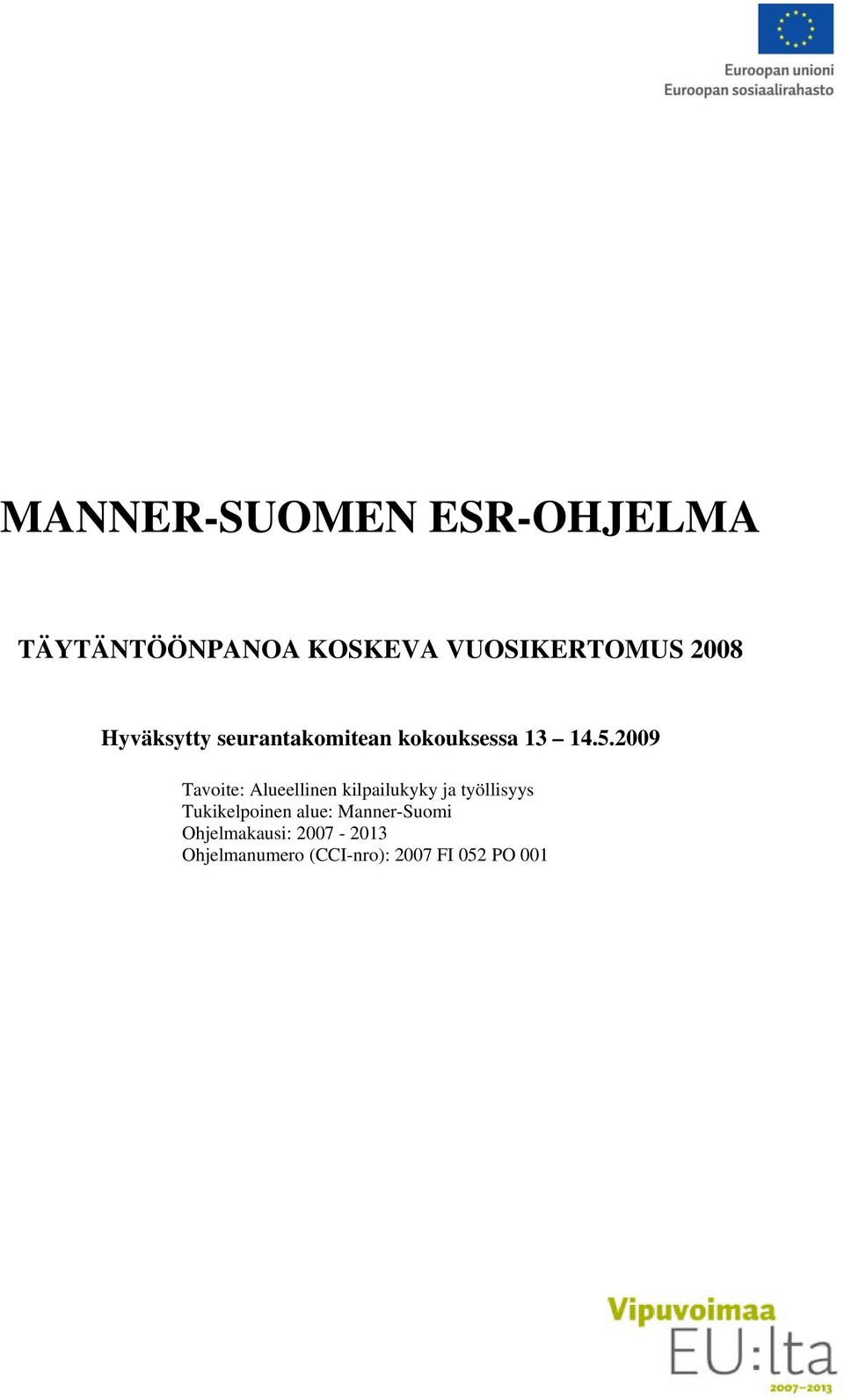 2009 Tavoite: Alueellinen kilpailukyky ja työllisyys Tukikelpoinen