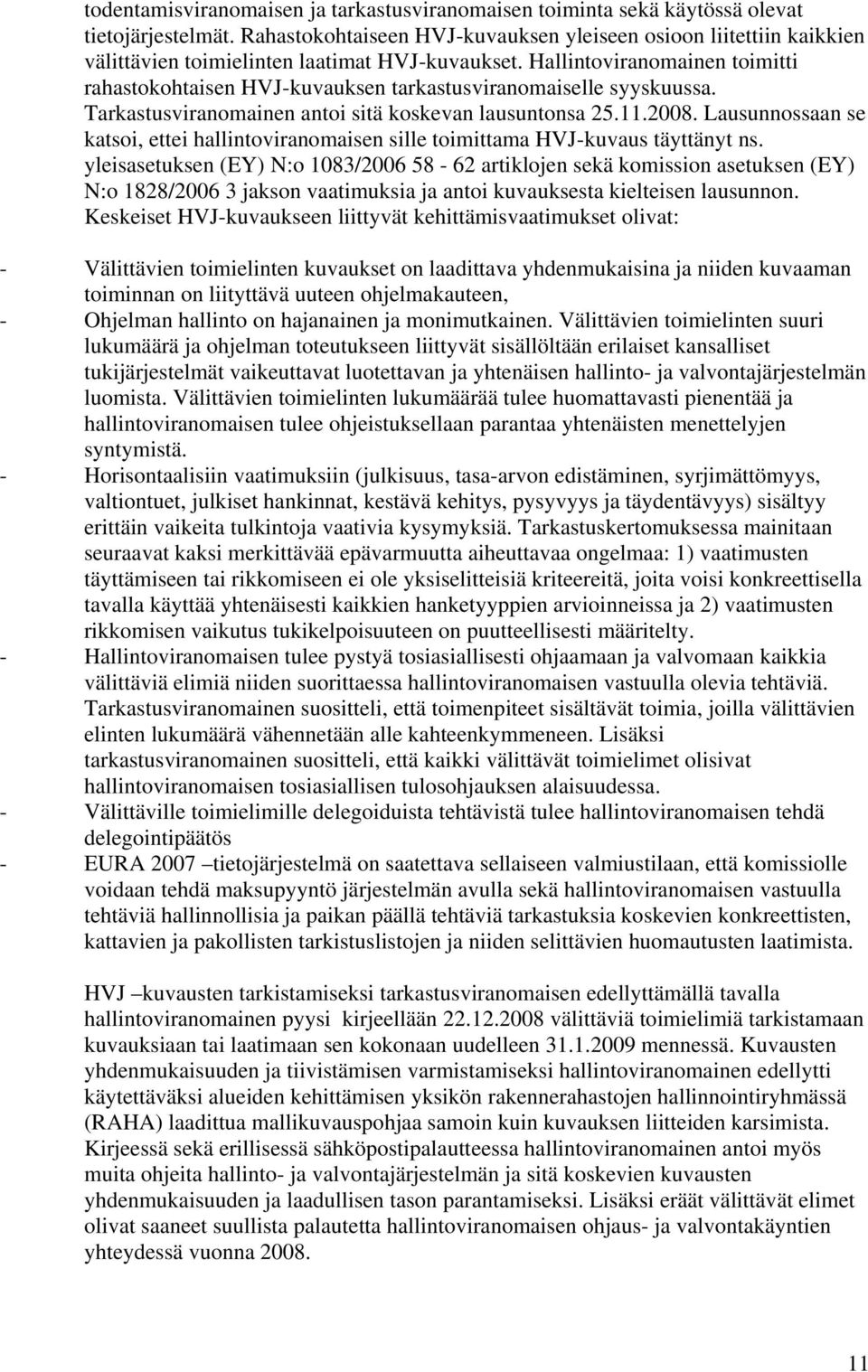 Hallintoviranomainen toimitti rahastokohtaisen HVJ-kuvauksen tarkastusviranomaiselle syyskuussa. Tarkastusviranomainen antoi sitä koskevan lausuntonsa 25.11.2008.