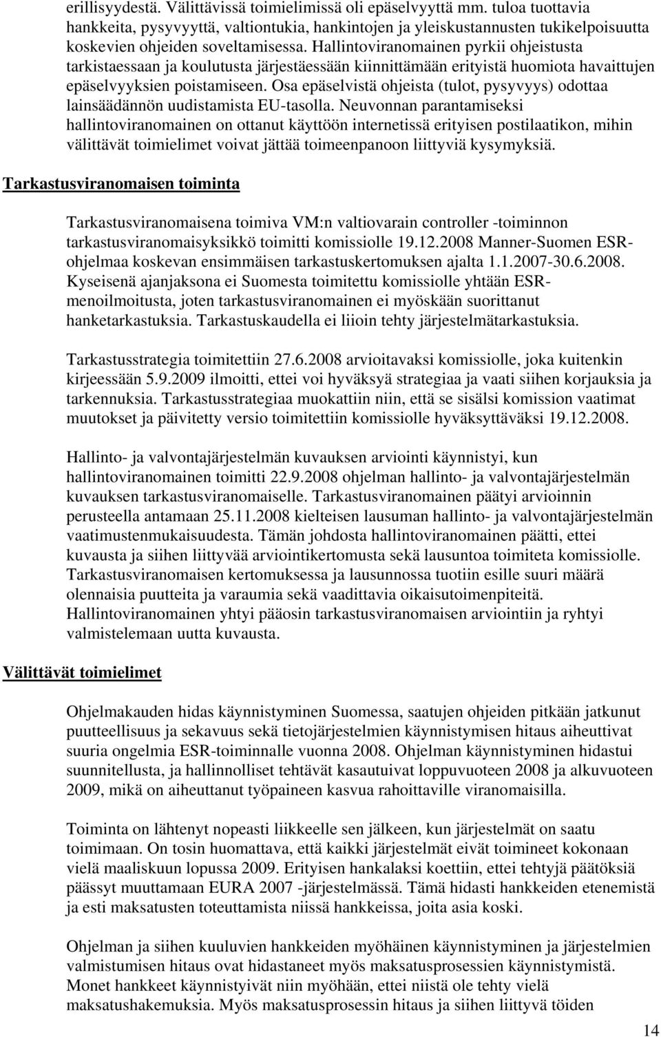 Hallintoviranomainen pyrkii ohjeistusta tarkistaessaan ja koulutusta järjestäessään kiinnittämään erityistä huomiota havaittujen epäselvyyksien poistamiseen.