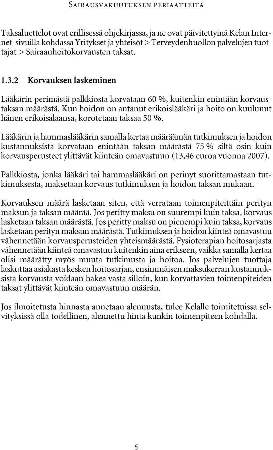 Kun hoidon on antanut erikoislääkäri ja hoito on kuulunut hänen erikoisalaansa, korotetaan taksaa 50 %.