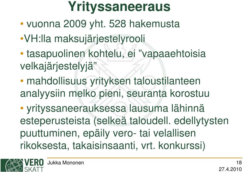 mahdollisuus yrityksen taloustilanteen analyysiin melko pieni, seuranta korostuu yrityssaneerauksessa