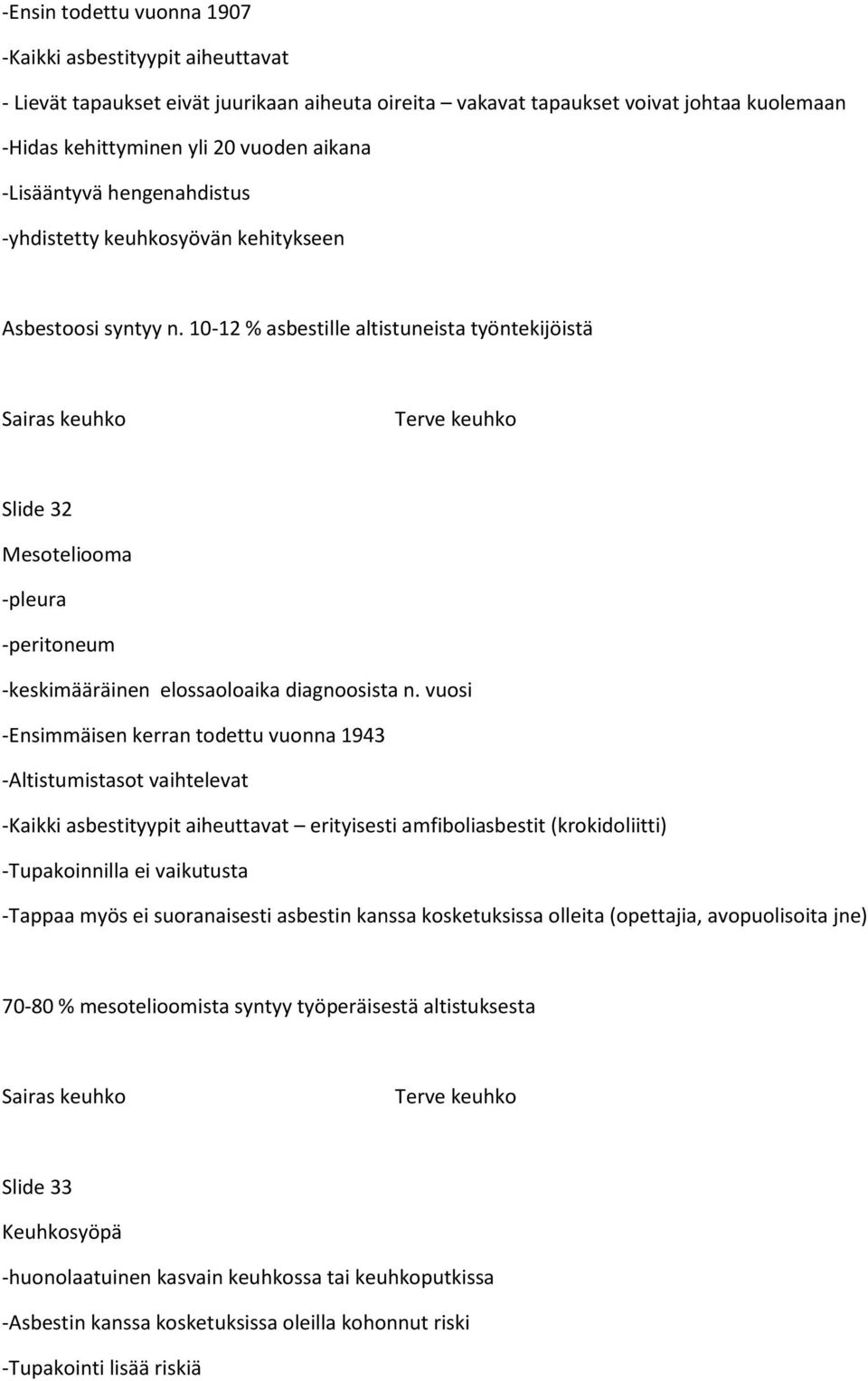 10-12 % asbestille altistuneista työntekijöistä Sairas keuhko Terve keuhko Slide 32 Mesoteliooma -pleura -peritoneum -keskimääräinen elossaoloaika diagnoosista n.