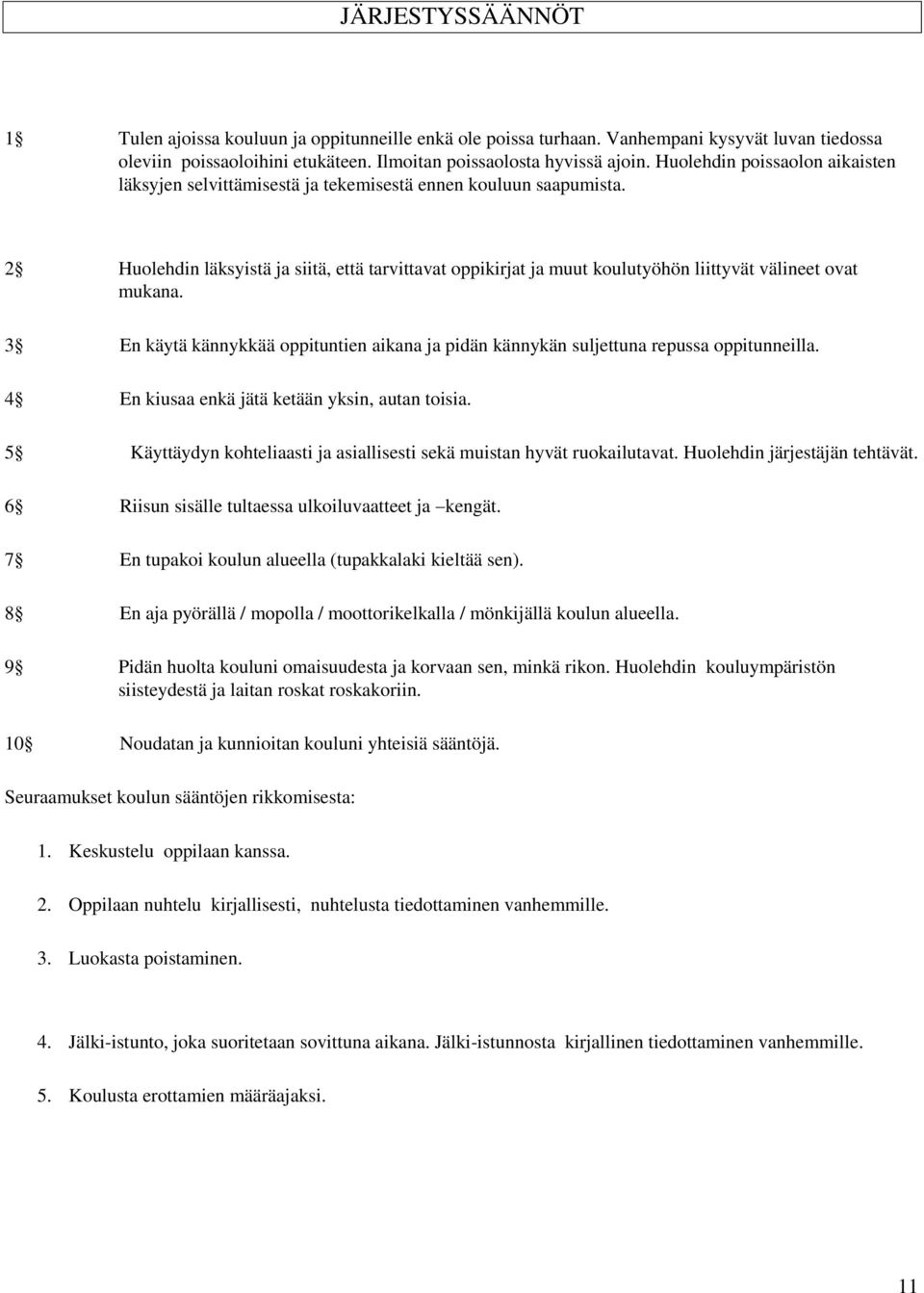 2 Huolehdin läksyistä ja siitä, että tarvittavat oppikirjat ja muut koulutyöhön liittyvät välineet ovat mukana.