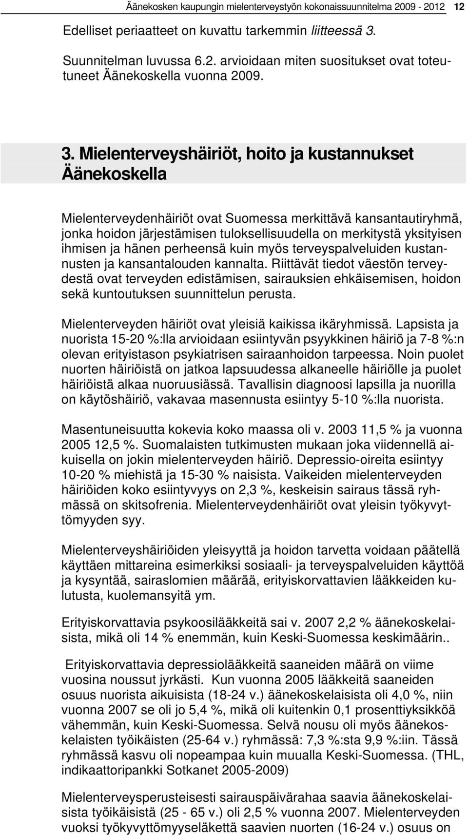 ihmisen ja hänen perheensä kuin myös terveyspalveluiden kustannusten ja kansantalouden kannalta.