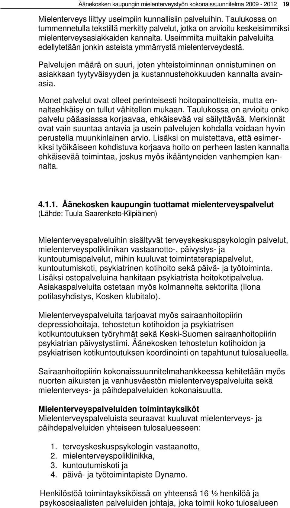 Useimmilta muiltakin palveluilta edellytetään jonkin asteista ymmärrystä mielenterveydestä.