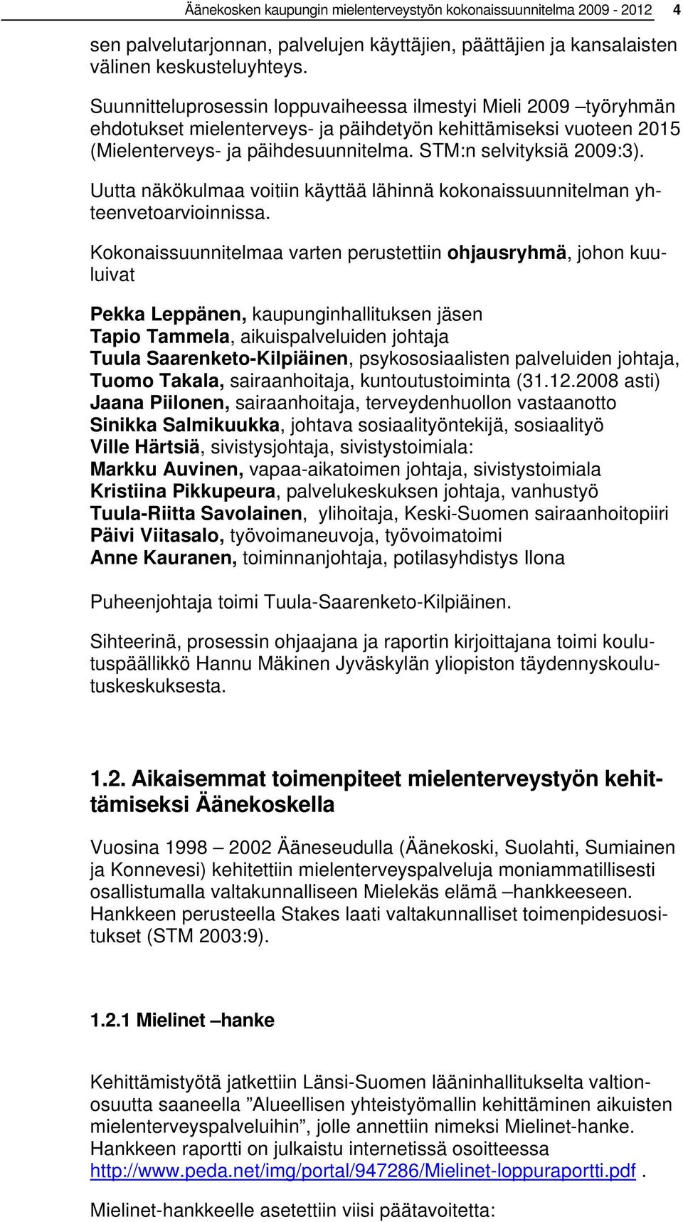 Uutta näkökulmaa voitiin käyttää lähinnä kokonaissuunnitelman yhteenvetoarvioinnissa.