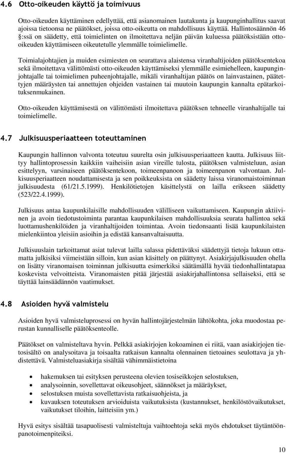 Toimialajohtajien ja muiden esimiesten on seurattava alaistensa viranhaltijoiden päätöksentekoa sekä ilmoitettava välittömästi otto-oikeuden käyttämiseksi ylemmälle esimiehelleen, kaupunginjohtajalle