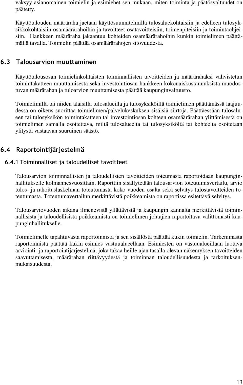 Hankkeen määräraha jakaantuu kohteiden osamäärärahoihin kunkin toimielimen päättämällä tavalla. Toimielin päättää osamäärärahojen sitovuudesta. 6.