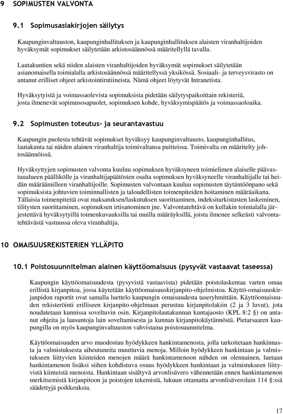 Lautakuntien sekä niiden alaisten viranhaltijoiden hyväksymät sopimukset säilytetään asianomaisella toimialalla arkistosäännössä määritellyssä yksikössä.