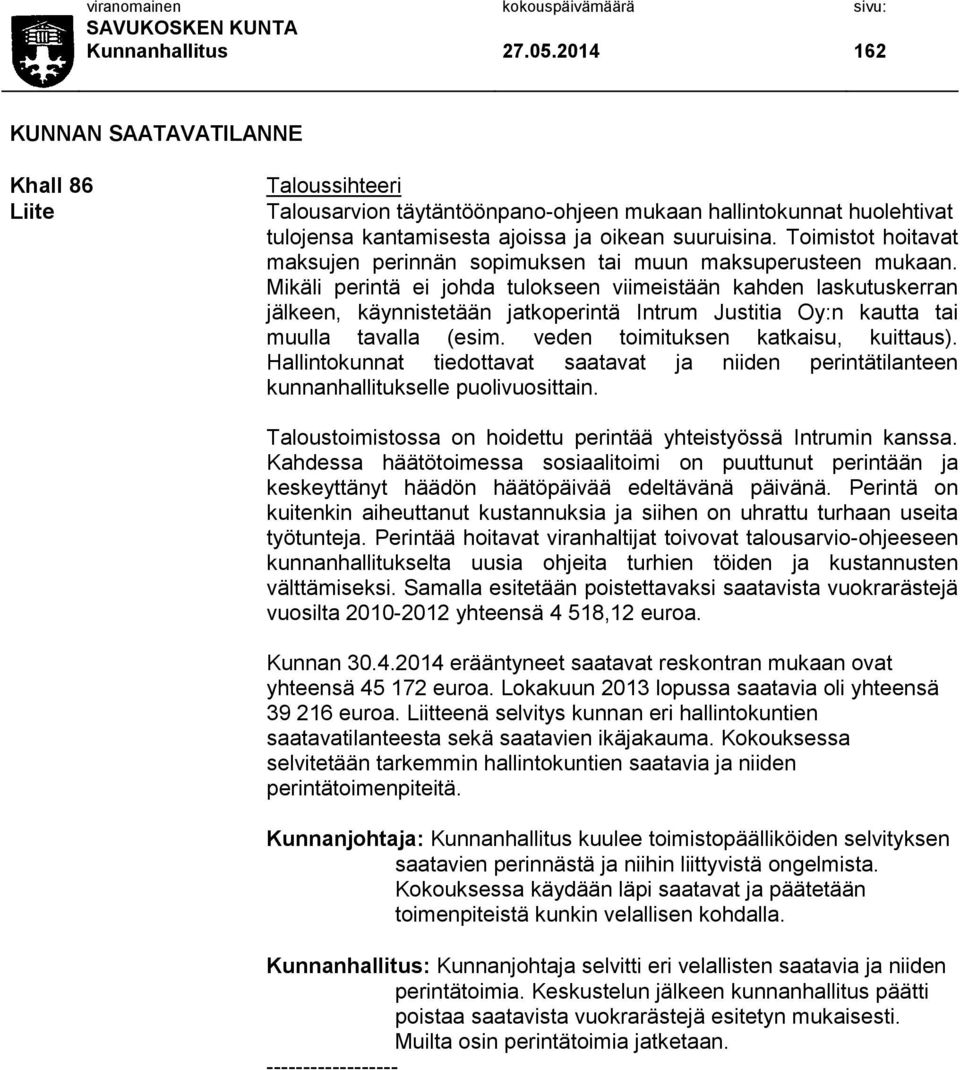 Toimistot hoitavat maksujen perinnän sopimuksen tai muun maksuperusteen mukaan.