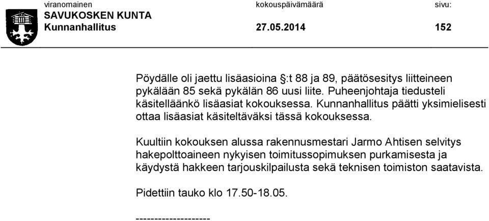 Puheenjohtaja tiedusteli käsitelläänkö lisäasiat kokouksessa.