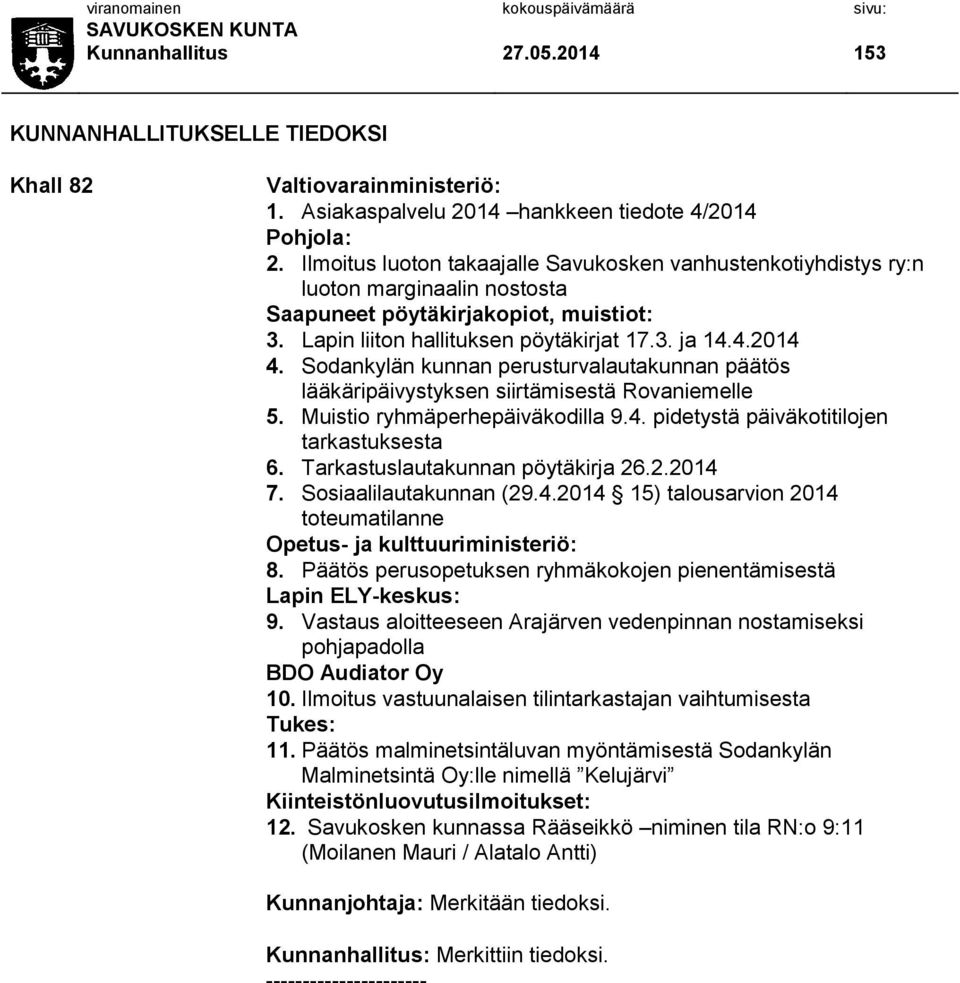 Sodankylän kunnan perusturvalautakunnan päätös lääkäripäivystyksen siirtämisestä Rovaniemelle 5. Muistio ryhmäperhepäiväkodilla 9.4. pidetystä päiväkotitilojen tarkastuksesta 6.
