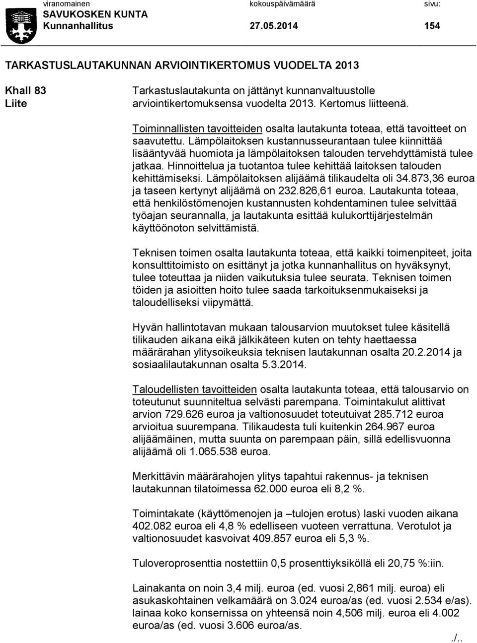 Lämpölaitoksen kustannusseurantaan tulee kiinnittää lisääntyvää huomiota ja lämpölaitoksen talouden tervehdyttämistä tulee jatkaa.