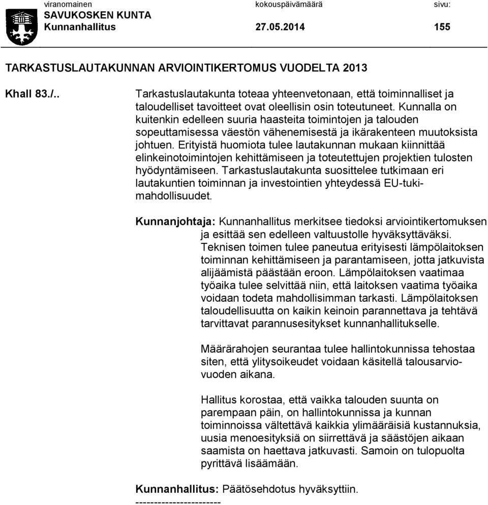 Kunnalla on kuitenkin edelleen suuria haasteita toimintojen ja talouden sopeuttamisessa väestön vähenemisestä ja ikärakenteen muutoksista johtuen.