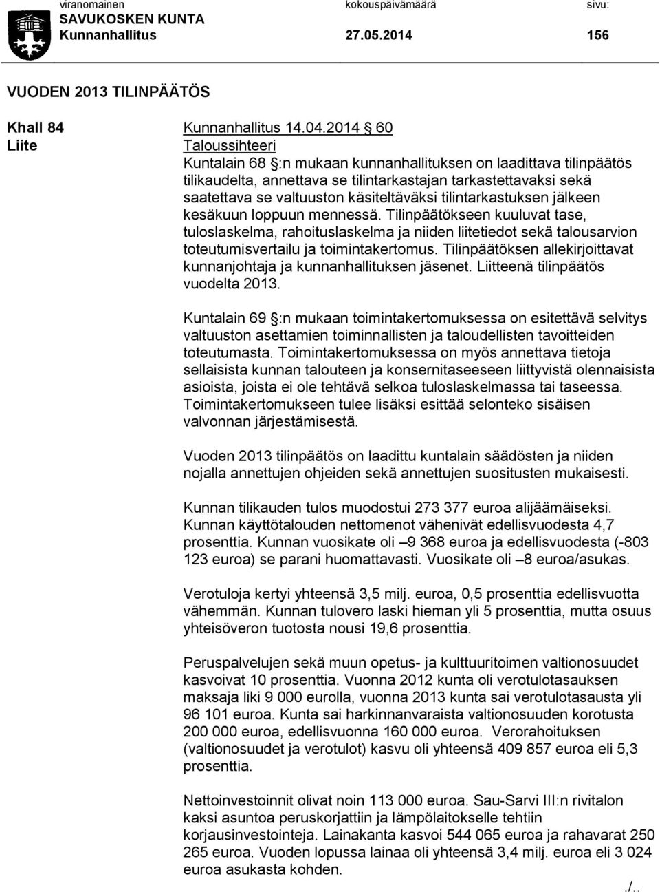 käsiteltäväksi tilintarkastuksen jälkeen kesäkuun loppuun mennessä.