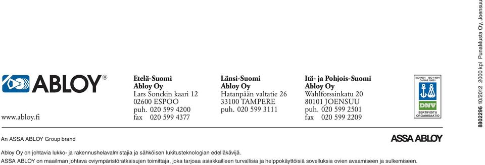 020 599 2501 fax 020 599 2209 ISO 9001 ISO 14001 OHSAS 18001 SERTIFIOITU ORGANISAATIO 8802296 10/2012 2000 kpl PunaMusta Oy, Joensuu An ASSA ABLOY Group brand Abloy Oy