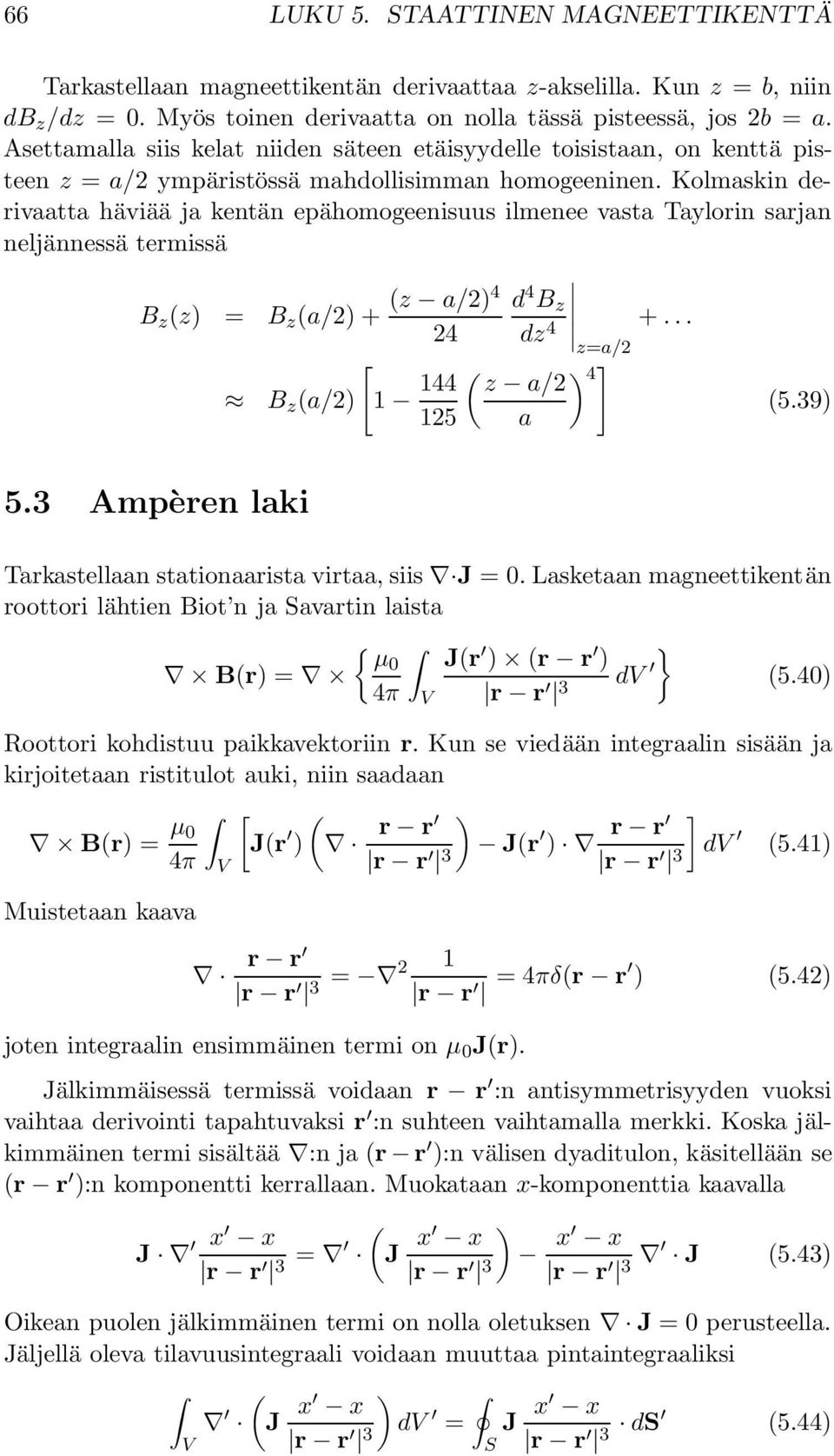 Kolmaskin derivaatta häviää ja kentän epähomogeenisuus ilmenee vasta Taylorin sarjan neljännessä termissä (z a/2)4 d 4 B z B z (z) = B z (a/2) + 24 dz 4 +... z=a/2 [ B z (a/2) 1 144 ( ) z a/2 4 ] (5.