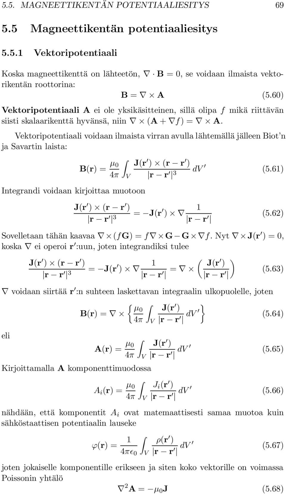 Vektoripotentiaali voidaan ilmaista virran avulla lähtemällä jälleen Biot n ja Savartin laista: B(r) = µ 0 4π V Integrandi voidaan kirjoittaa muotoon J(r ) (r r ) r r 3 dv (5.
