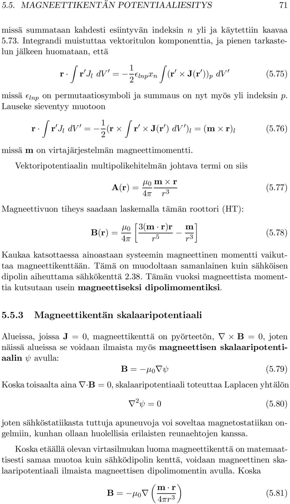 75) missä ɛ lnp on permutaatiosymboli ja summaus on nyt myös yli indeksin p. Lauseke sieventyy muotoon r r J l dv = 1 2 (r r J(r ) dv ) l = (m r) l (5.