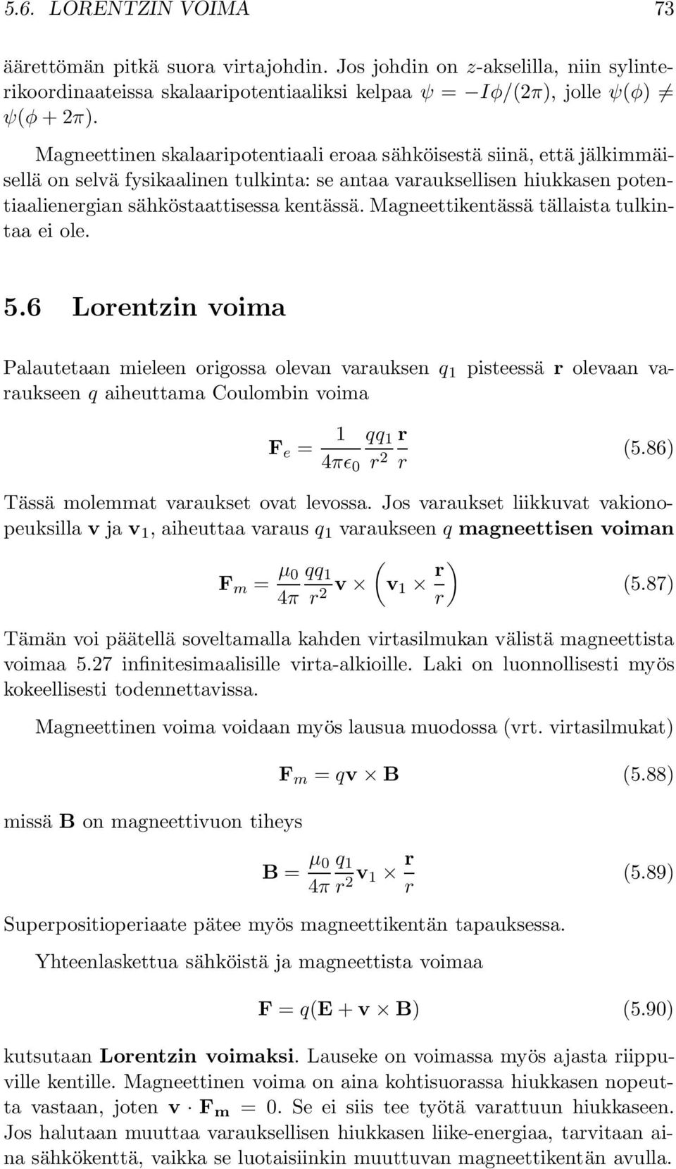 Magneettikentässä tällaista tulkintaa ei ole. 5.