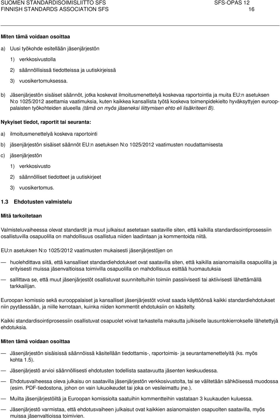 toimenpidekielto hyväksyttyjen eurooppalaisten työkohteiden alueella (tämä on myös jäseneksi liittymisen ehto eli lisäkriteeri B).