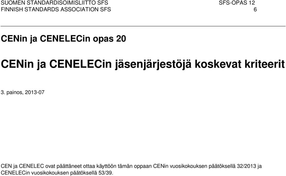 painos, 2013-07 CEN ja CENELEC ovat päättäneet ottaa käyttöön tämän